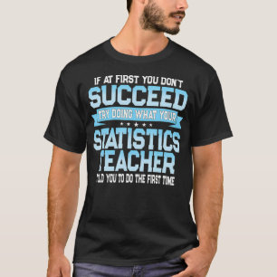 Fun Statistics Teacher Gift Funny Saying T-Shirt