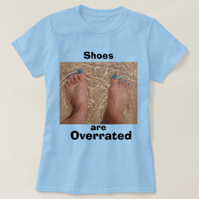 Fun Summer Beach Quote  - Shoes are Overrate T-Shirt (Design Front)