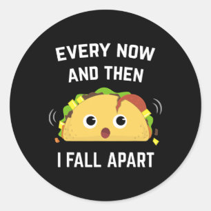 Fun Taco Every Now And Then I Fall Apart Classic Round Sticker