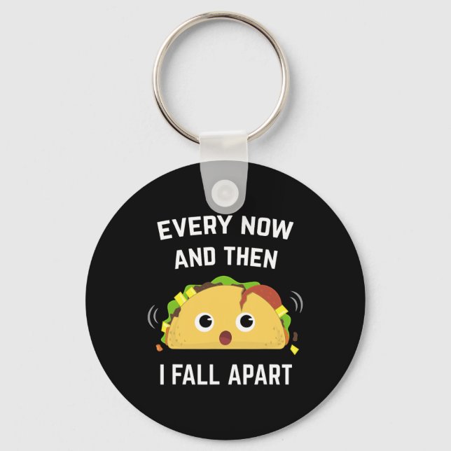 Fun Taco Every Now And Then I Fall Apart  Key Ring (Front)