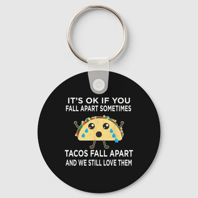 Fun Taco Meme Tacos Fall Apart And We Still Love T Key Ring (Front)