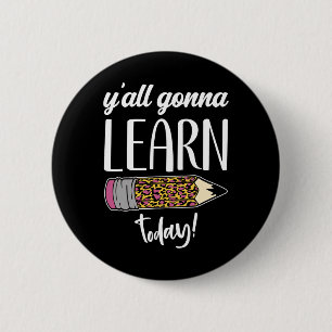 Fun Teacher Back to School Y'all Gonna Learn Today 6 Cm Round Badge