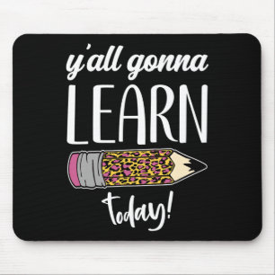 Fun Teacher Back to School Y'all Gonna Learn Today Mouse Pad