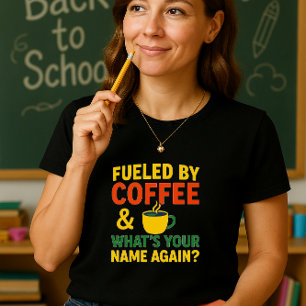 Fun Teacher Coffee Shirt; Funny Back-to-School  T-Shirt