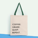 Fun Teacher Grading Minimalist Modern Typography Tote Bag<br><div class="desc">The "coffee. grade. sleep. repeat" tote bag is the perfect accessory for any fun-loving teacher who wants to show off their love for their profession in style. The bag features a minimalist, modern design that incorporates a playful typography quote. The quote, "coffee. grade. sleep. repeat, " is printed in bold,...</div>