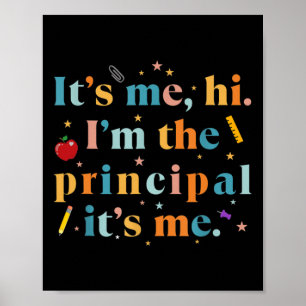 Fun Teacher Quote Its Me Hi I'm The Principal Its  Poster