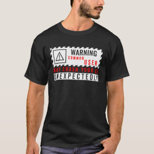 Fun Tech Warning Sign Common User may crash UI T-Shirt