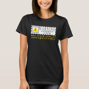 Fun Tech Warning Sign Common User may crash UI T-Shirt