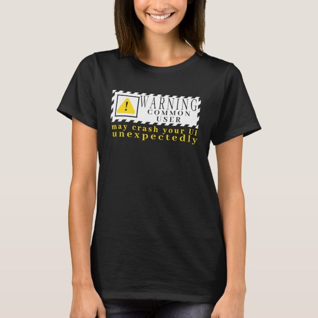 Fun Tech Warning Sign Common User may crash UI T-Shirt (Front)