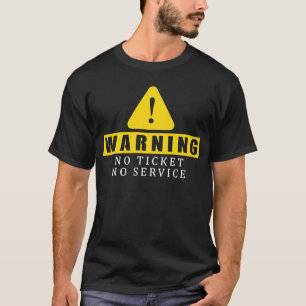 Fun Tech Warning Sign Customer Service no ticket n T-Shirt