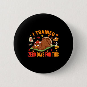 Fun Thanksgiving Saying I Trained Zero Days For Th 6 Cm Round Badge