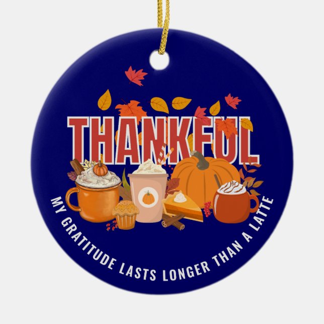Fun Thanksgiving THANKFUL LONGER THAN A LATTE Ceramic Tree Decoration (Front)