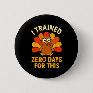 Fun Thanksgiving Turkey Saying I Trained Zero Days 6 Cm Round Badge