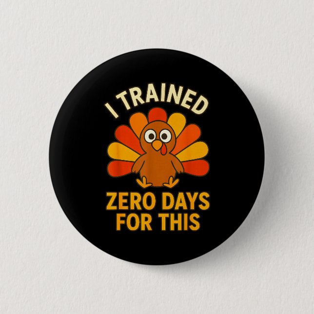Fun Thanksgiving Turkey Saying I Trained Zero Days 6 Cm Round Badge (Front)
