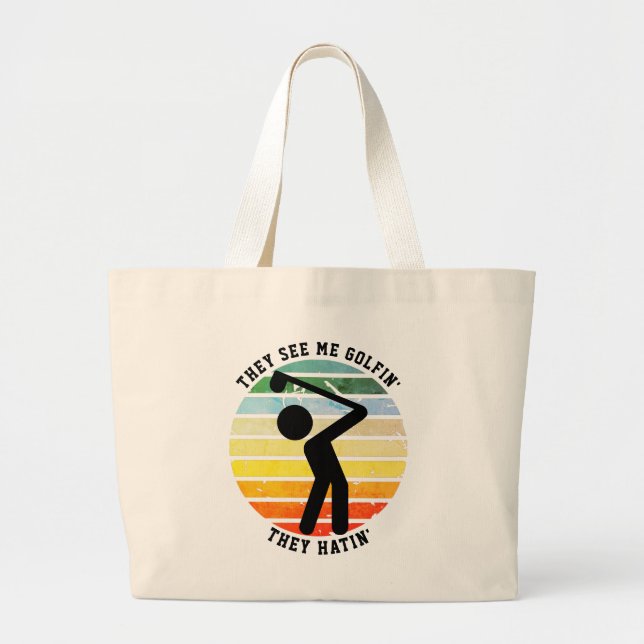 Fun THEY SEE ME GOLFIN' THEY HATIN' Retired Large Tote Bag (Front)