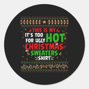 Fun This Is My It's Too Hot For Ugly Christmas s  Classic Round Sticker
