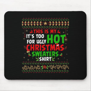 Fun This Is My It's Too Hot For Ugly Christmas s Mouse Pad