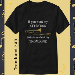 Fun Trombone If You Want My Attention T-Shirt