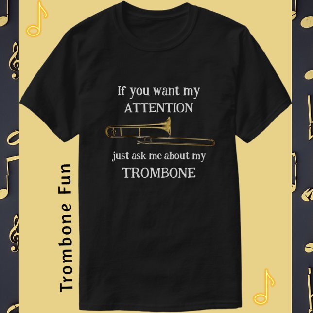 Fun Trombone If You Want My Attention T-Shirt (Creator Uploaded)