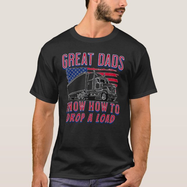 Fun Trucker Fathers Day Great Dads Know How To Dro T-Shirt (Front)