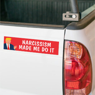 Fun Trump bumper sticker. Narcissism made me do it Sticker