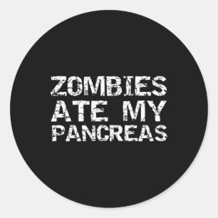 Fun Type 1 Diabetes Joke Quote Zombies Ate My Panc Classic Round Sticker
