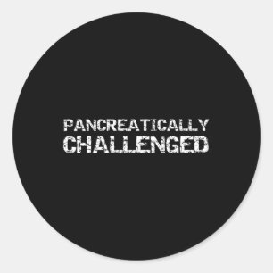 Fun Type 1 Diabetes Pancreas Quote Pancreatically  Classic Round Sticker