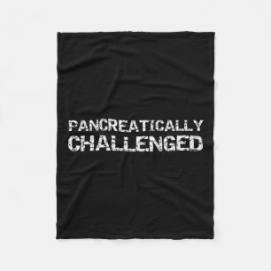 Fun Type 1 Diabetes Pancreas Quote Pancreatically Fleece Blanket