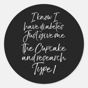 Fun Type 1 Diabetes Quote Cute Diabetic Gift for W Classic Round Sticker