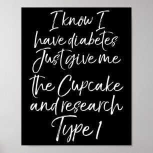 Fun Type 1 Diabetes Quote Cute Diabetic Gift for W Poster