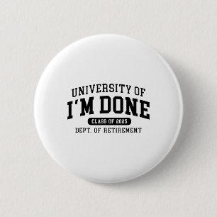 Fun University Of I'm Done Cl Of 2025 Teacher Reti 6 Cm Round Badge