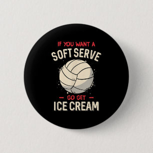 Fun Volleyball If You Want A Soft Serve Volleyball 6 Cm Round Badge