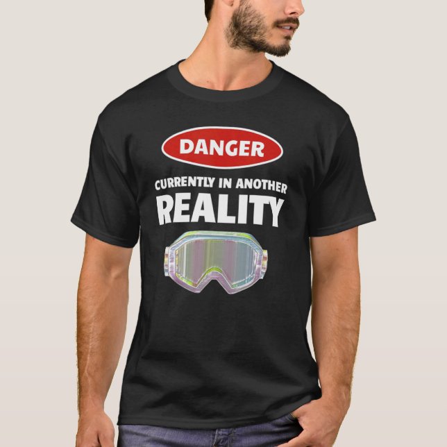 Fun VR Gamer Virtual Reality    Danger In Another  T-Shirt (Front)