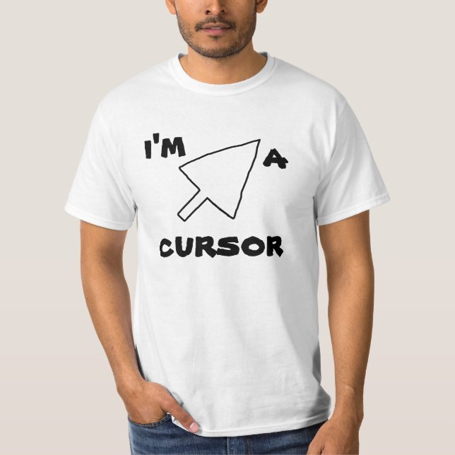 Fun Web Lingo I'M A CURSOR Tee n Shirts (Front)