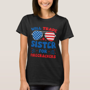 Fun Will Trade Sister For Firecrackers Funny Usa 4 T-Shirt