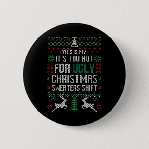 Fun Xmas This Is My It's Too Hot For Ugly Christma 6 Cm Round Badge
