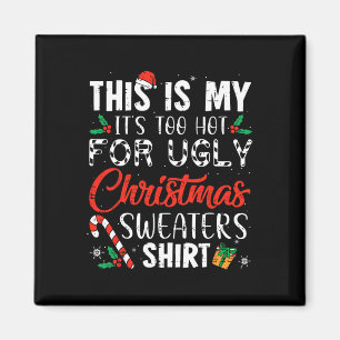 Fun Xmas This Is My It's Too Hot For Ugly Christma Magnet