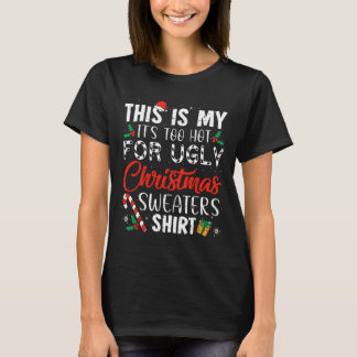 Fun Xmas This Is My It's Too Hot For Ugly Christma T-Shirt