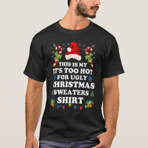 Fun Xmas This Is My Its Too Hot For Ugly Christmas T-Shirt