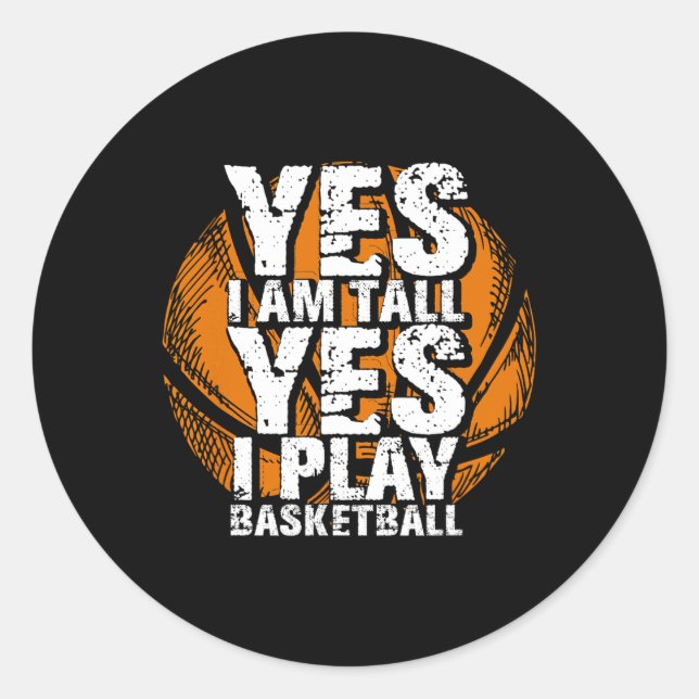 Fun Yes I Am Tall I Play Basketball  Hoops Player  Classic Round Sticker (Front)