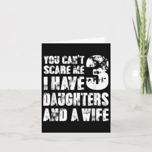Fun You Can´t E Me I Have 3 Daughters And A Wife  Card