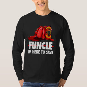 Funcle Im Here To Save Tee  Fire Fighters Love