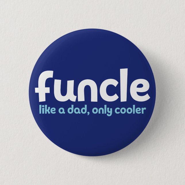 Funcle. Like a Dad, Only Cooler. 6 Cm Round Badge (Front)