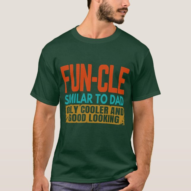funcle similar to dad only cooler and good looking T-Shirt (Front)