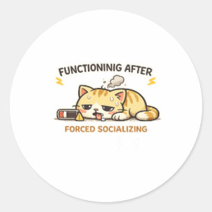 Functioning After Forced Socializing Funny Cat Classic Round Sticker