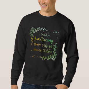 Functioning Brain Cells Mom Pun Mother Joke Sarcas Sweatshirt