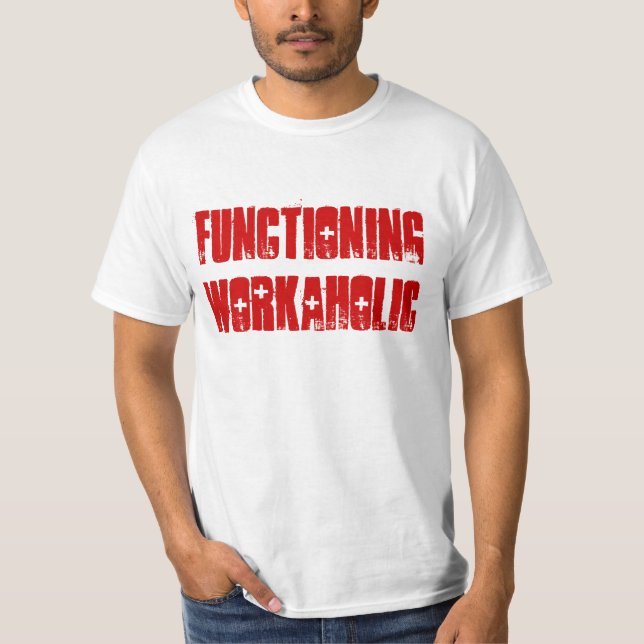 "Functioning Workaholic" t-shirt (Front)
