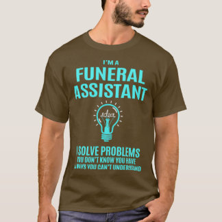 Funeral Assistant I Solve Problems Gift Item T-Shirt