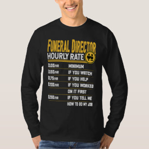 Funeral Director Hourly Rate Funeral Manager Dire T-Shirt