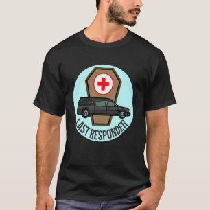Funeral Director Humour Last Responder Hearse Desi T-Shirt